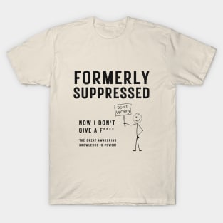 Political Satire - Formally Suppressed Now I Don't Give A F*** T-Shirt